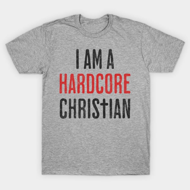 I am a Hardcore Christian - Hidden Cross Team Jesus Religious Faith in Christianity for Light Background T-Shirt by Lunatic Bear